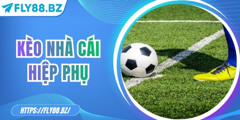 Kèo nhà cái hiệp phụ: Bí quyết soi kèo chuẩn xác, hiệu quả