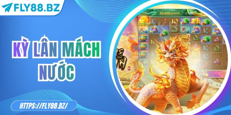 Kỳ Lân mách Nước – Slot game thần thoại với cơ hội Jackpot